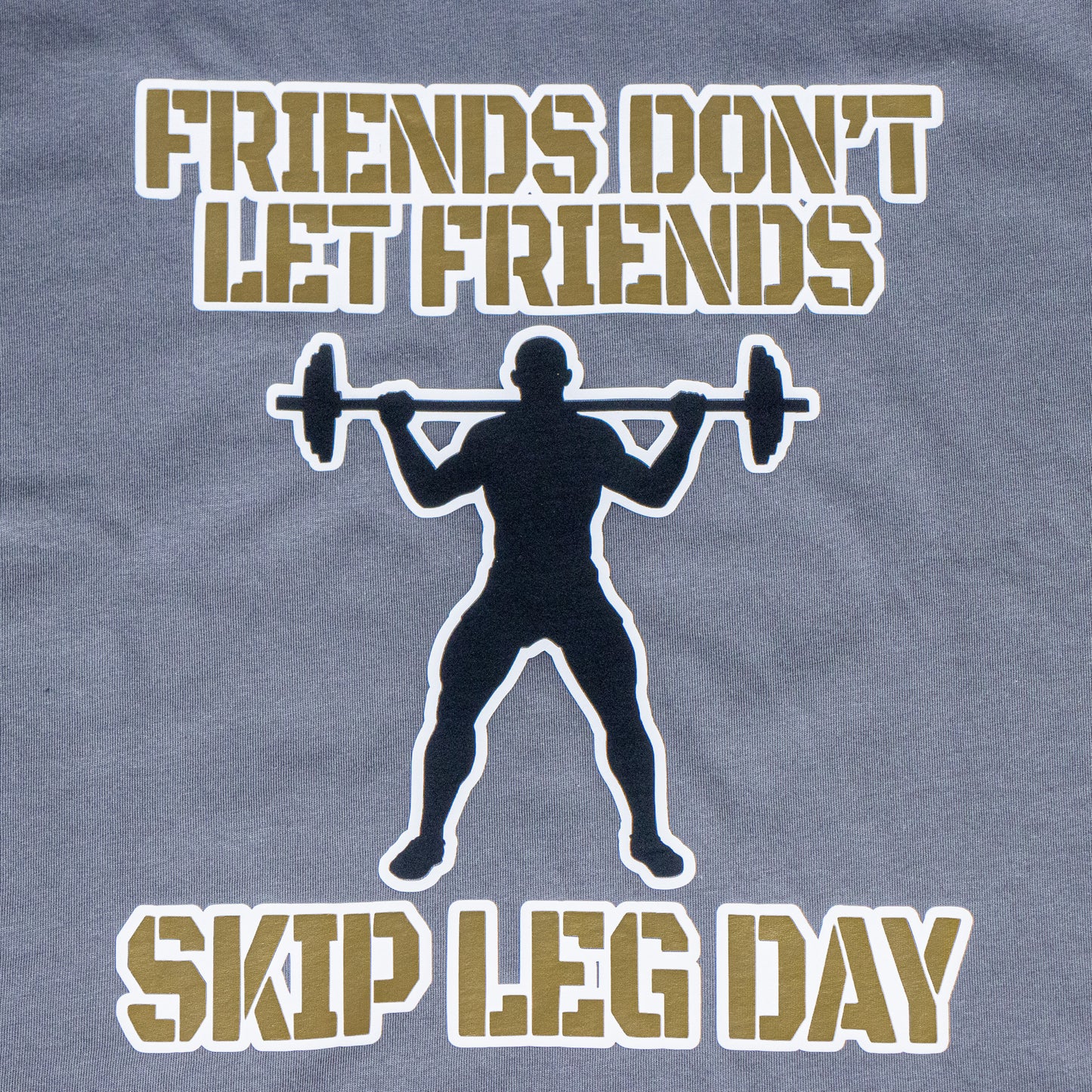Friends don't Let Friends Skip Leg Day T-Shirt