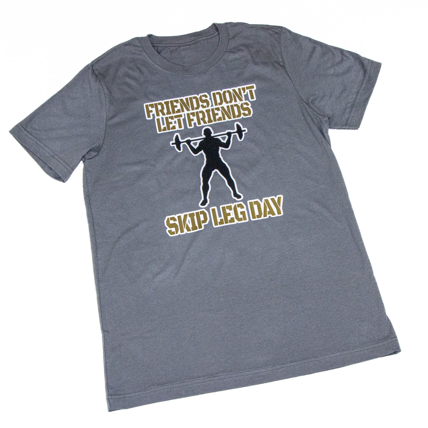 Friends don't Let Friends Skip Leg Day T-Shirt