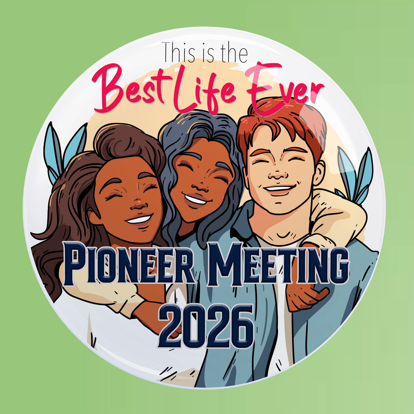 Button badge with illustration of three people and text 'This is the Best Life Ever Pioneer Meeting 2026' on a green background.